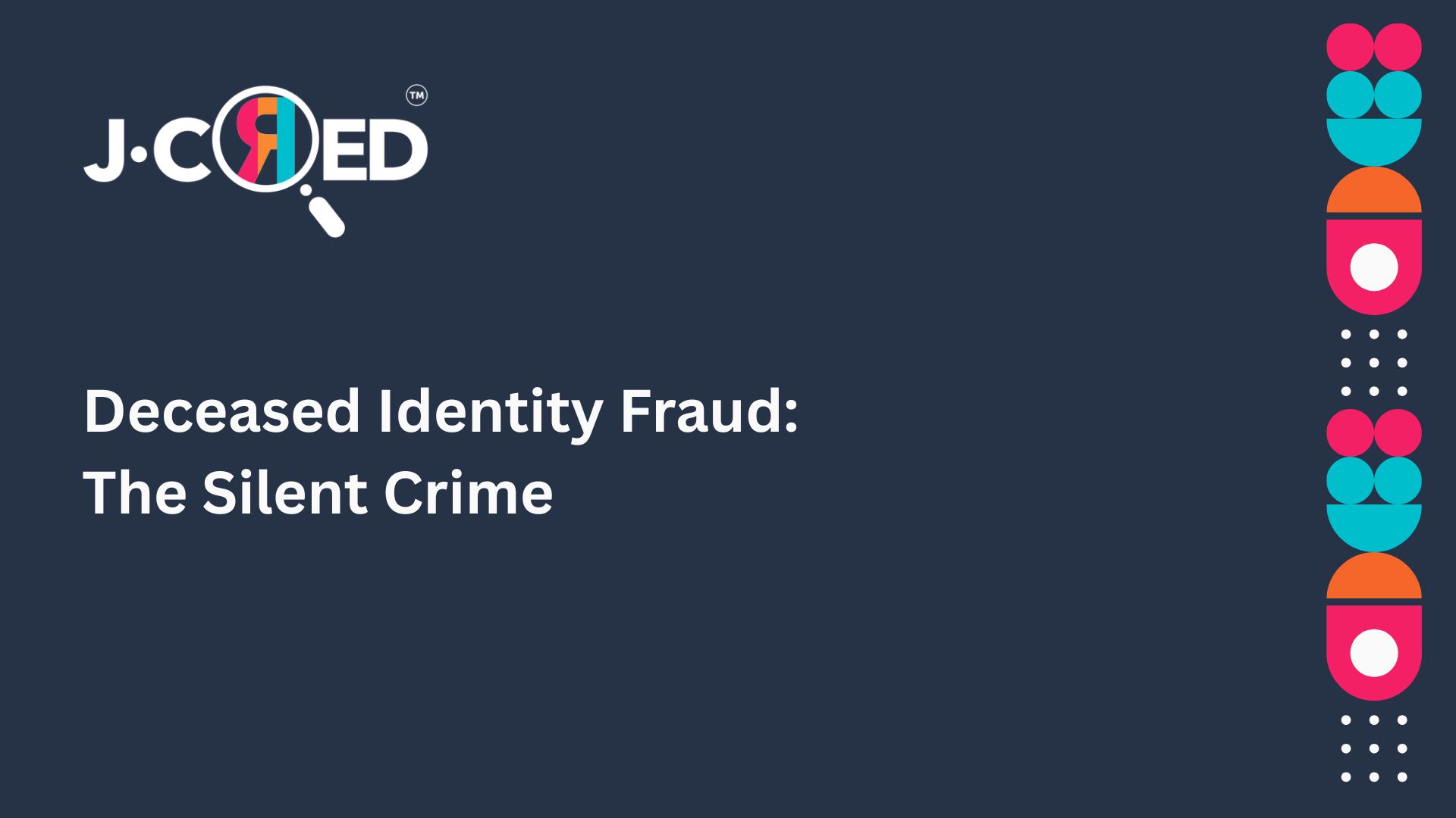 Deceased Identity Fraud: The Silent Crime