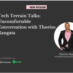 “Uncomfortable Conversation” with Thoriso Rangata on Tech Terrain
